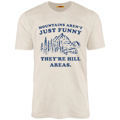 Mountains Aren't Just Funny They're Hill Areas