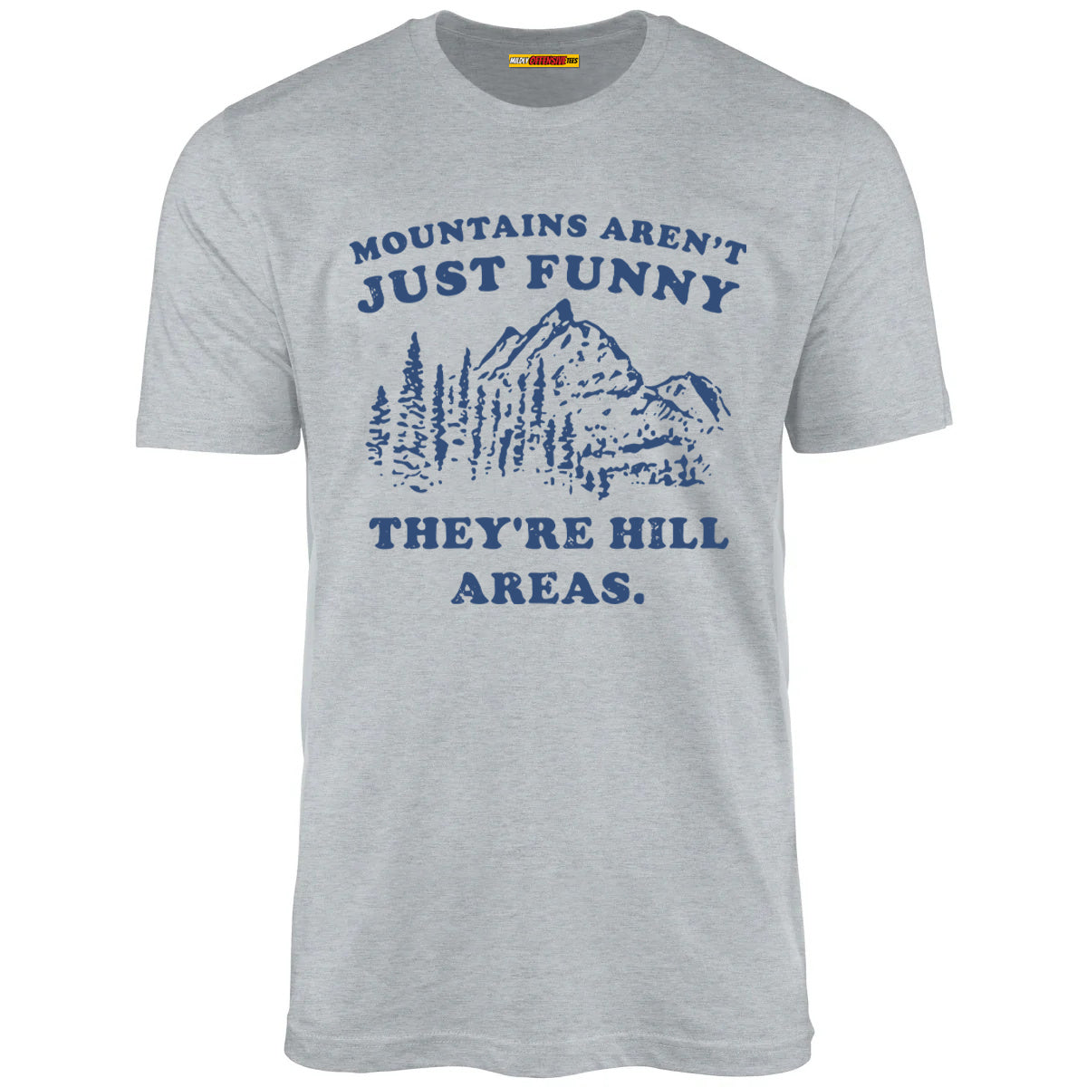 Mountains Aren't Just Funny They're Hill Areas