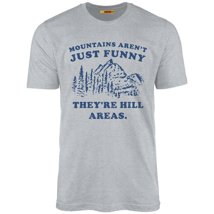 Mountains Aren't Just Funny They're Hill Areas