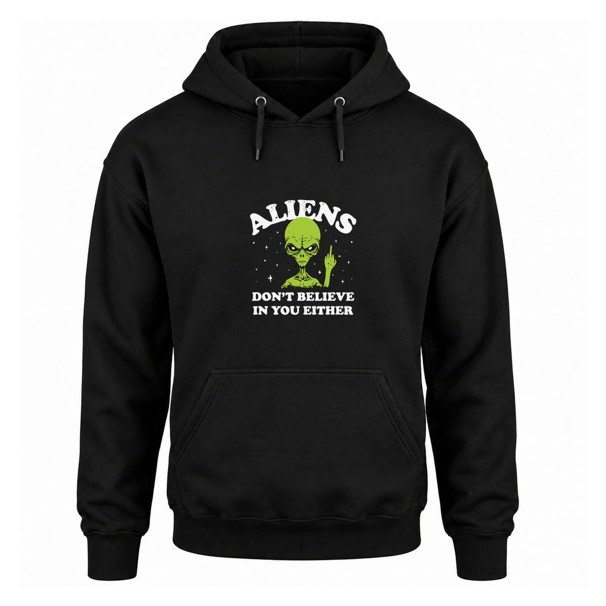Black fleece pullover hoodie with the original Aliens Don't Believe in You Either design, front view.