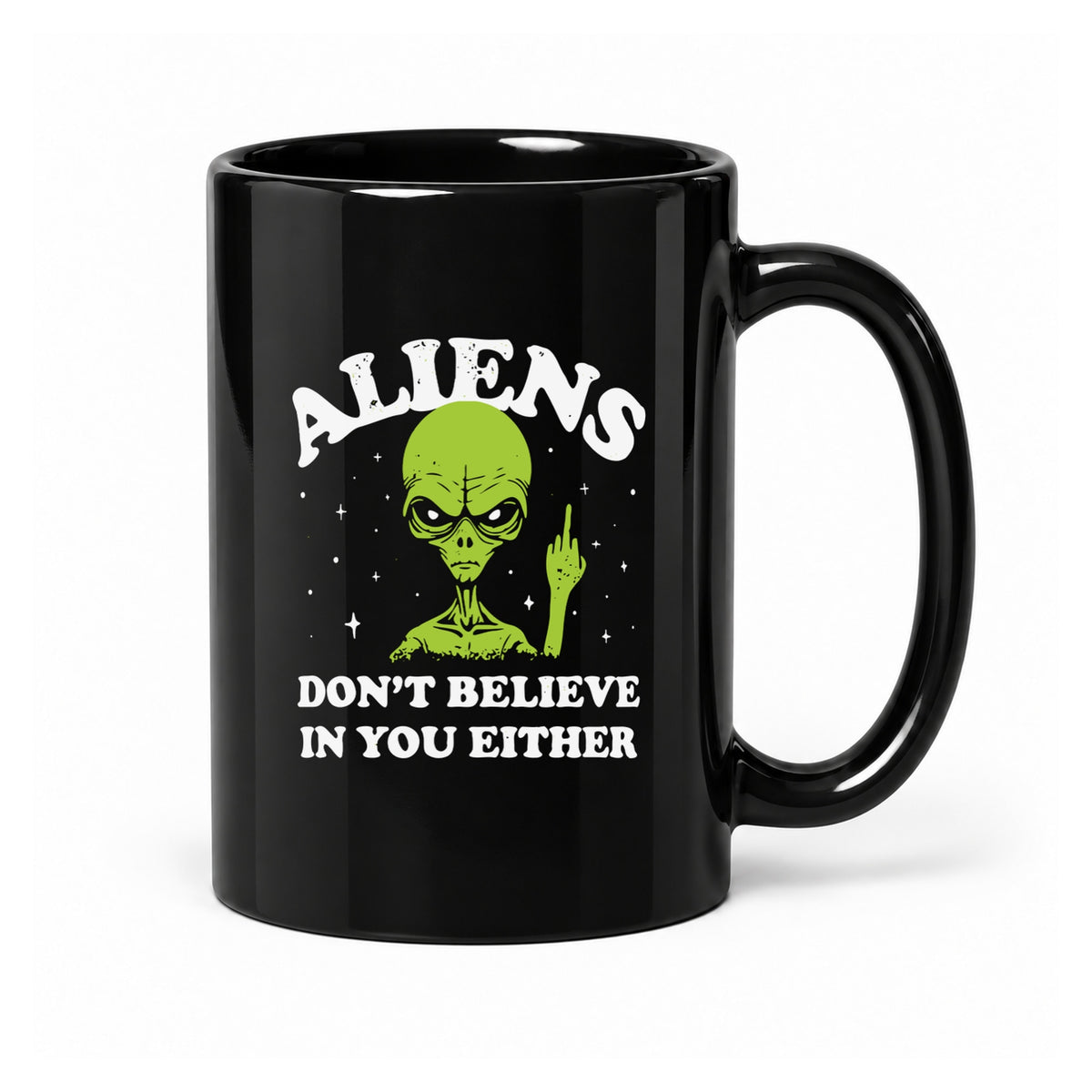15-ounce glossy black ceramic mug with the Aliens Don't Believe in You Either design, front view.