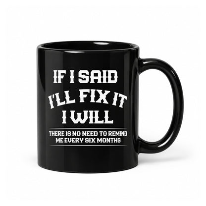 If I Said I’ll Fix It - Black Ceramic Mug