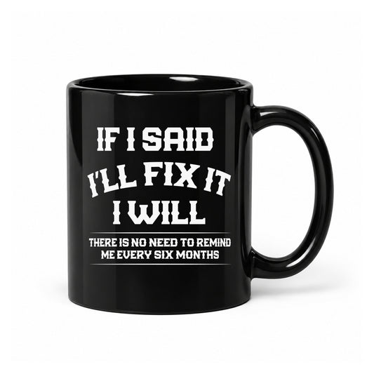If I Said I’ll Fix It - Black Ceramic Mug
