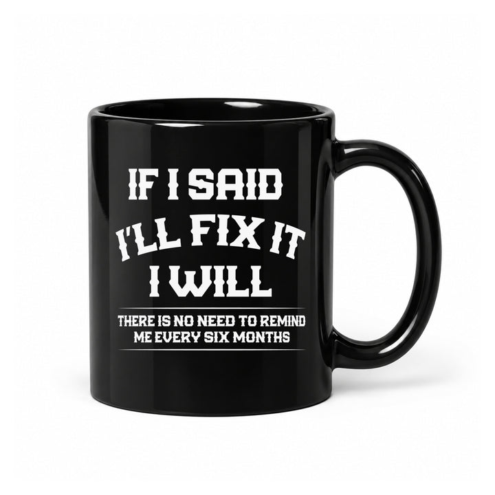 If I Said I’ll Fix It - Black Ceramic Mug