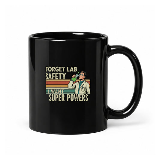 Forget Lab Safety, I Want Super Powers - Black Ceramic Mug