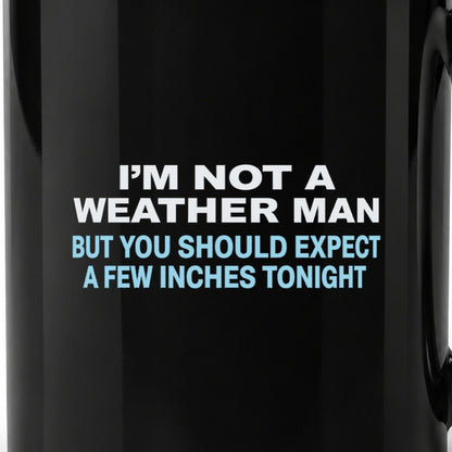 I'm Not a Weather Man - Black Ceramic Mug