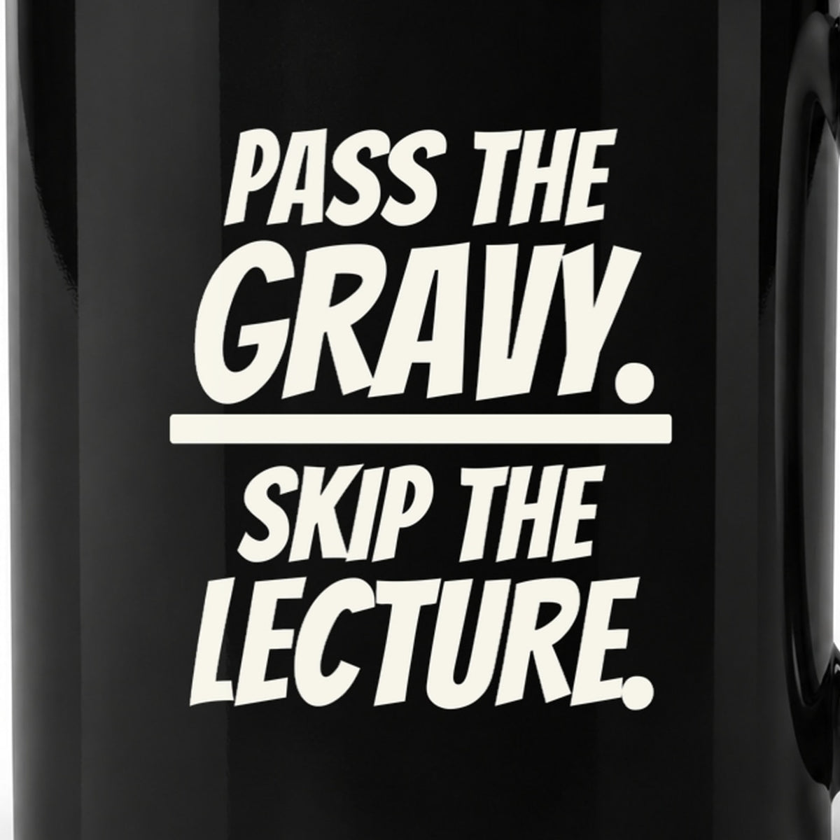 Pass the Gravy. Skip the Lecture. - Black Ceramic Mug