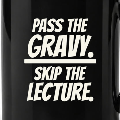 Pass the Gravy. Skip the Lecture. - Black Ceramic Mug