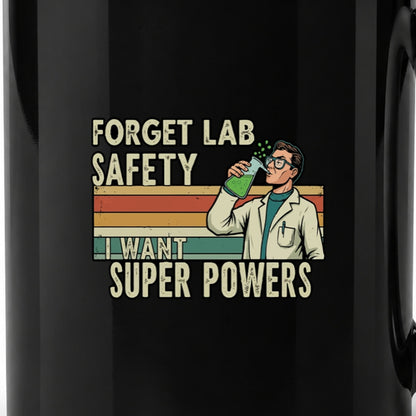 Forget Lab Safety, I Want Super Powers - Black Ceramic Mug