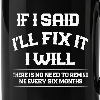 If I Said I’ll Fix It - Black Ceramic Mug
