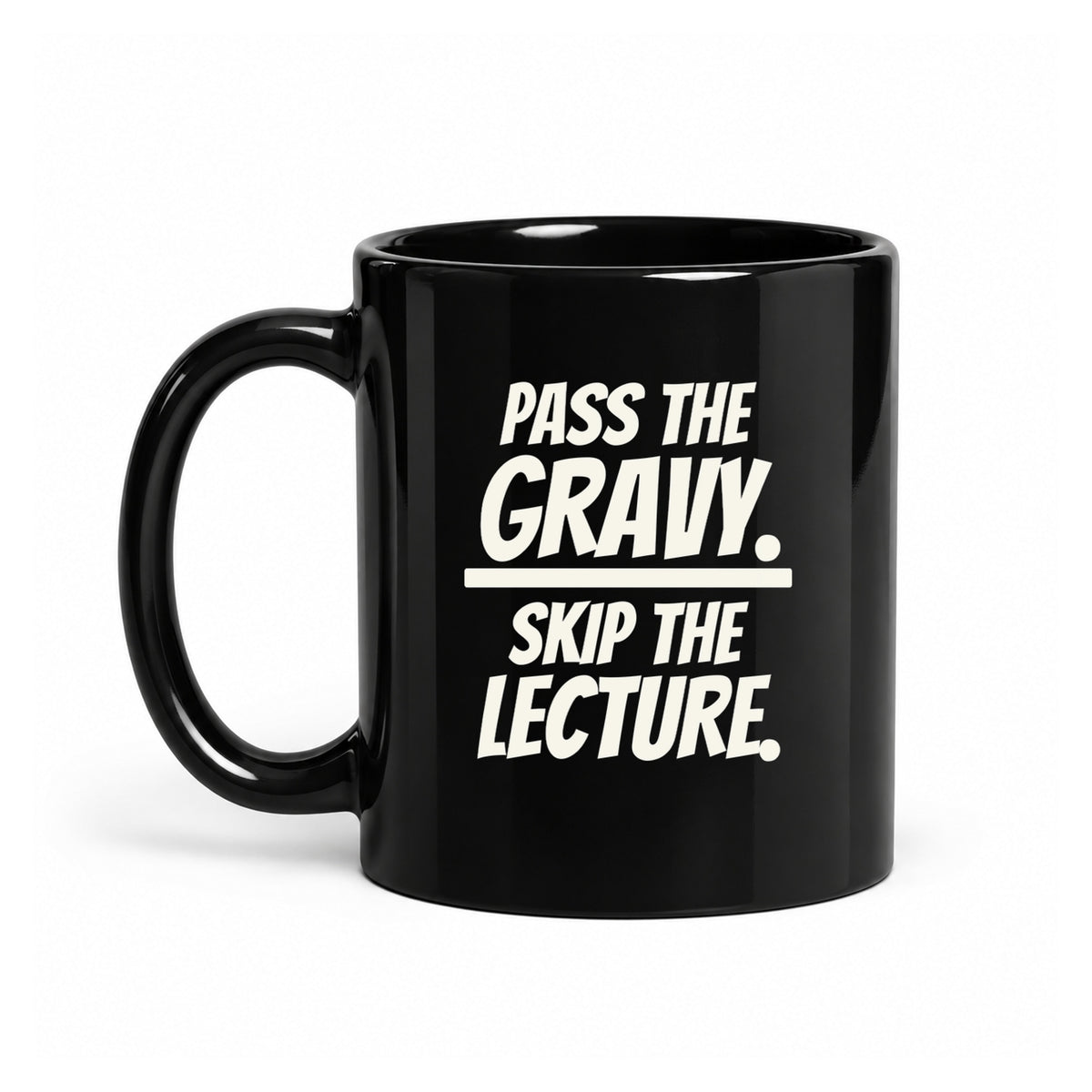 Pass the Gravy. Skip the Lecture. - Black Ceramic Mug