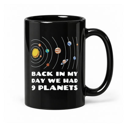 Back in My Day We Had 9 Planets - Black Ceramic Mug