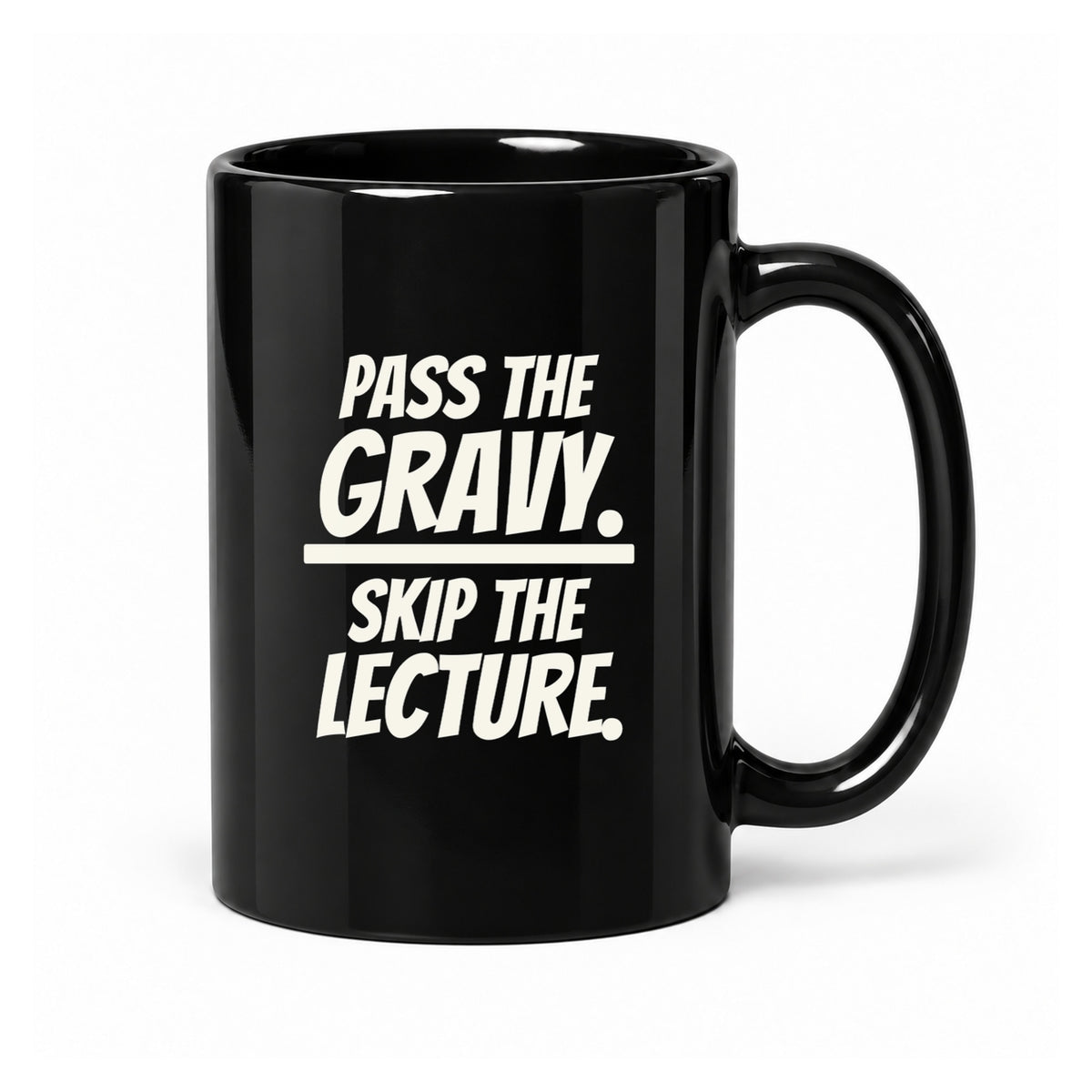 Pass the Gravy. Skip the Lecture. - Black Ceramic Mug