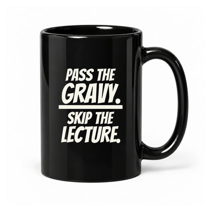 Pass the Gravy. Skip the Lecture. - Black Ceramic Mug