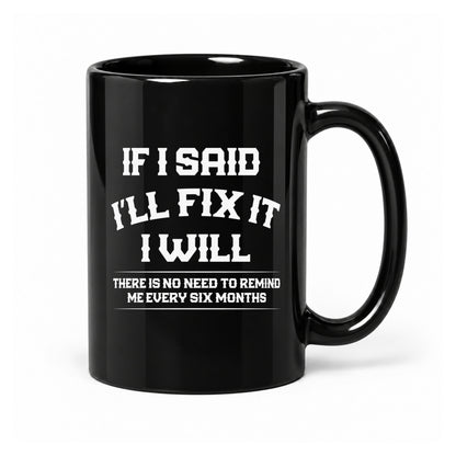 If I Said I’ll Fix It - Black Ceramic Mug