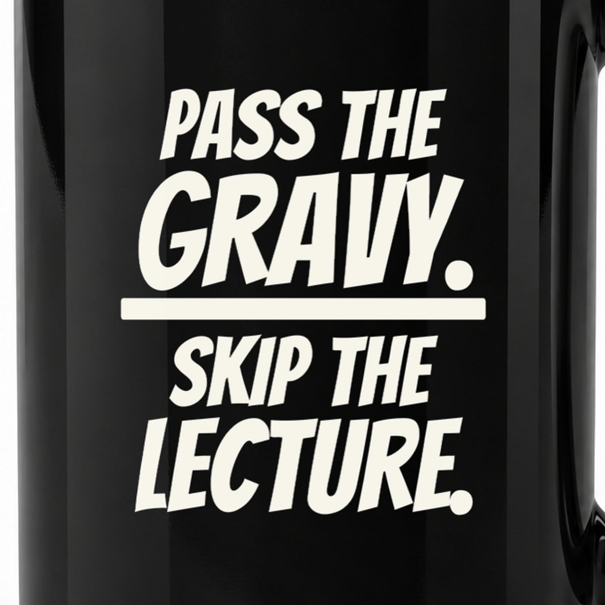 Pass the Gravy. Skip the Lecture. - Black Ceramic Mug