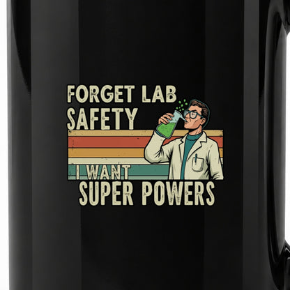 Forget Lab Safety, I Want Super Powers - Black Ceramic Mug