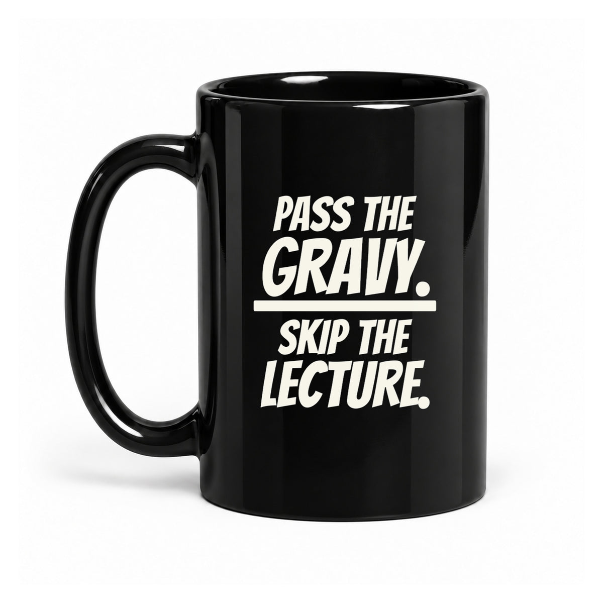 Pass the Gravy. Skip the Lecture. - Black Ceramic Mug