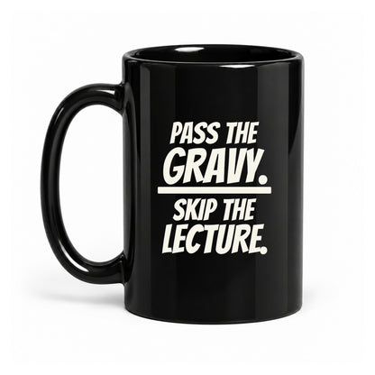 Pass the Gravy. Skip the Lecture. - Black Ceramic Mug