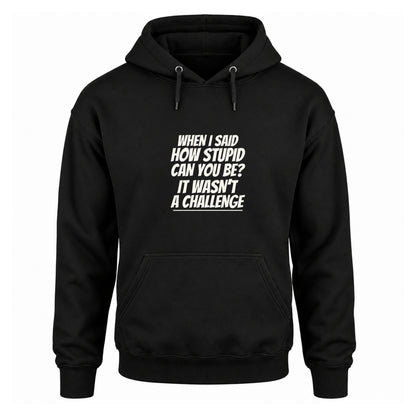 How Stupid Can You Be? - Fleece Hoodie