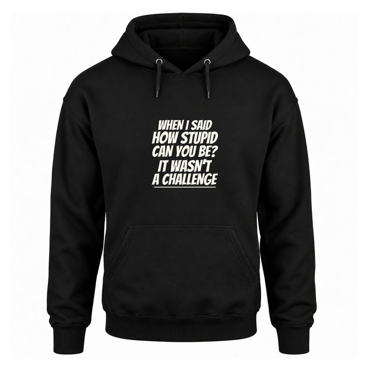 How Stupid Can You Be? - Fleece Hoodie