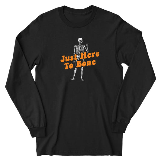 Just Here to Bone - Long Sleeve Tee