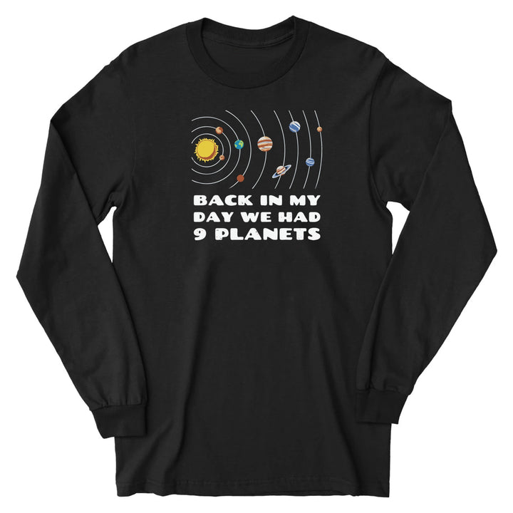 Back in My Day We Had 9 Planets - Long Sleeve Tee