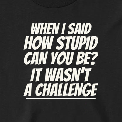 How Stupid Can You Be? - Long Sleeve Tee