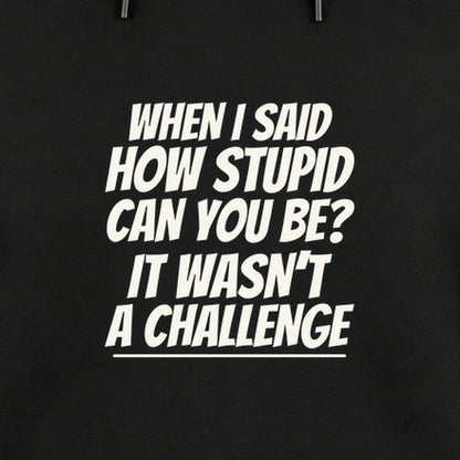 How Stupid Can You Be? - Fleece Hoodie