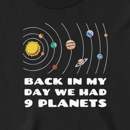 Back in My Day We Had 9 Planets - Long Sleeve Tee
