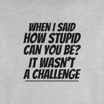 How Stupid Can You Be? - Fleece Sweatshirt