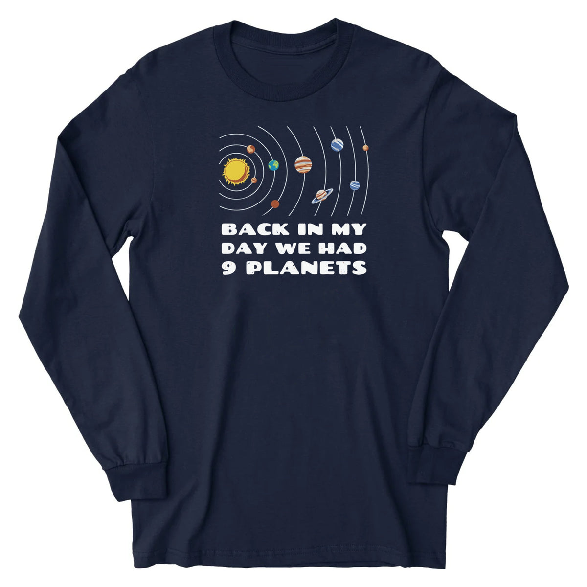 Back in My Day We Had 9 Planets - Long Sleeve Tee