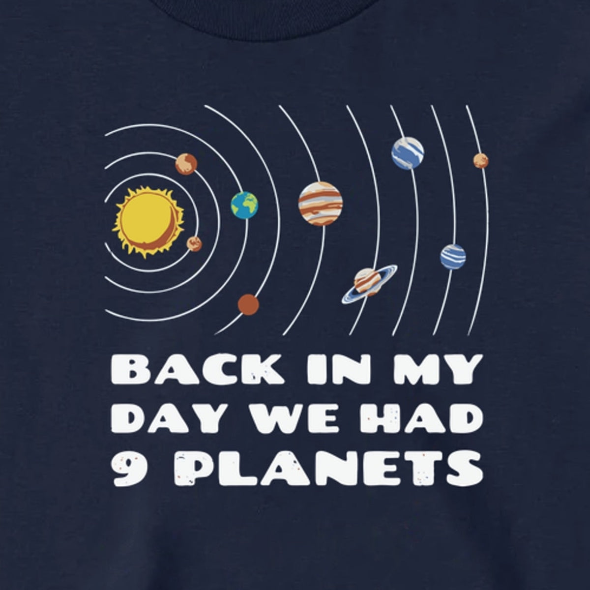 Back in My Day We Had 9 Planets - Long Sleeve Tee