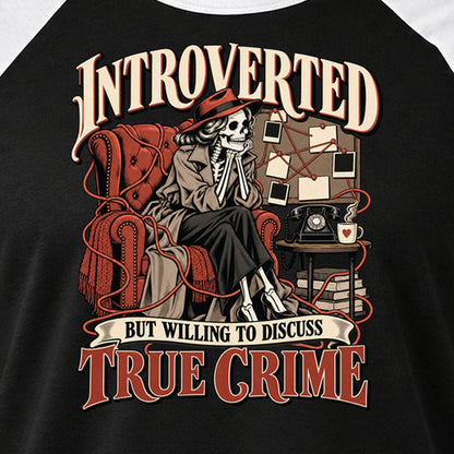 Introverted but Willing to Discuss True Crime - 3/4 Sleeve Raglan