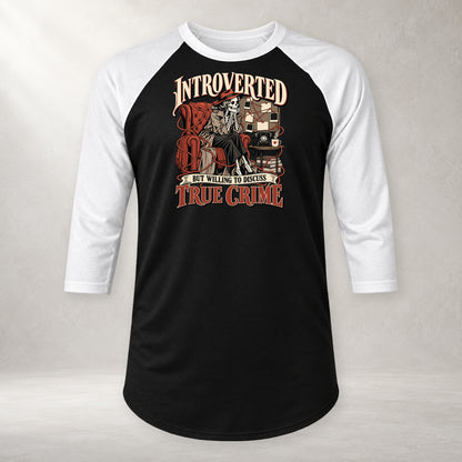 Introverted but Willing to Discuss True Crime - 3/4 Sleeve Raglan
