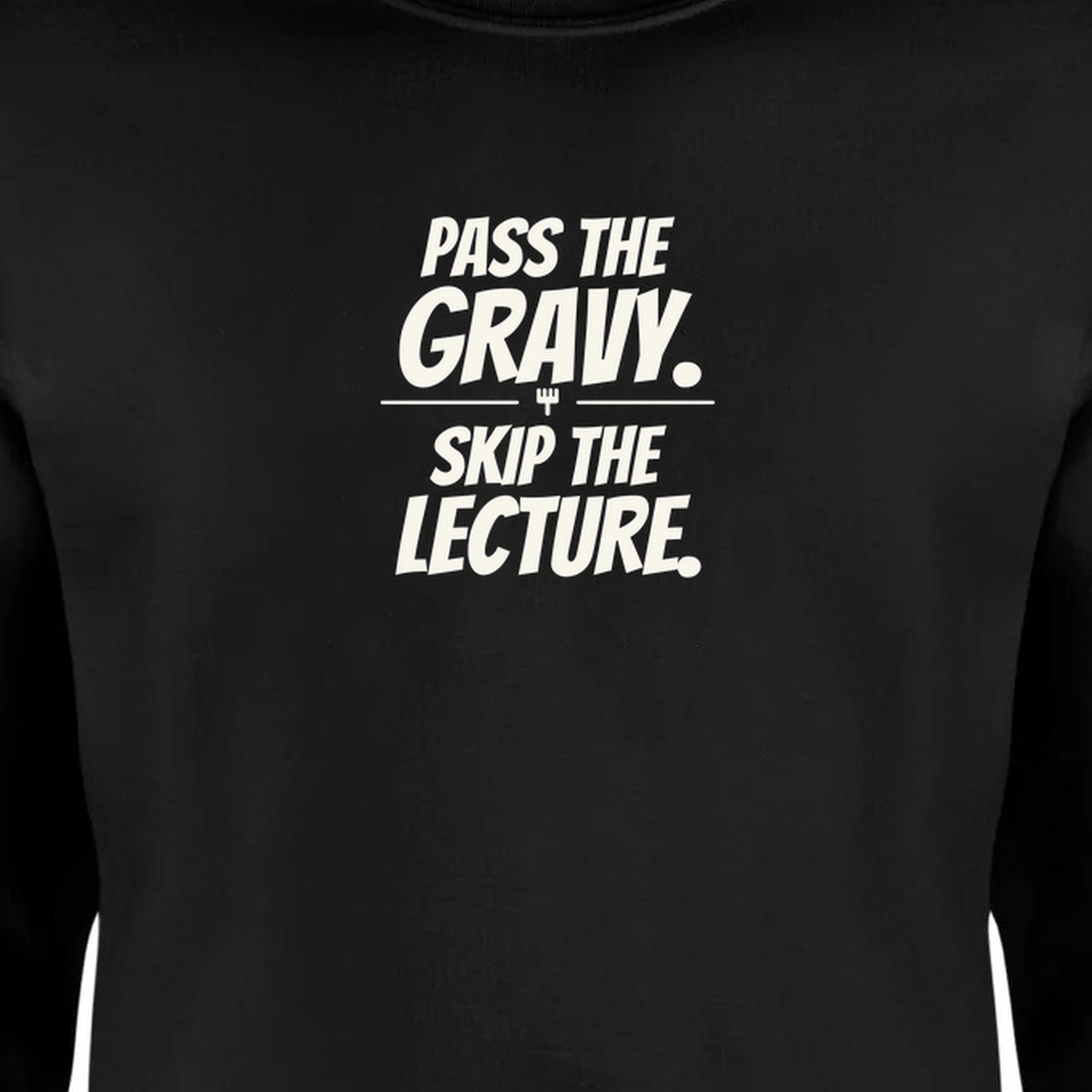 Pass the Gravy. Skip the Lecture. - Unisex Sweatshirt