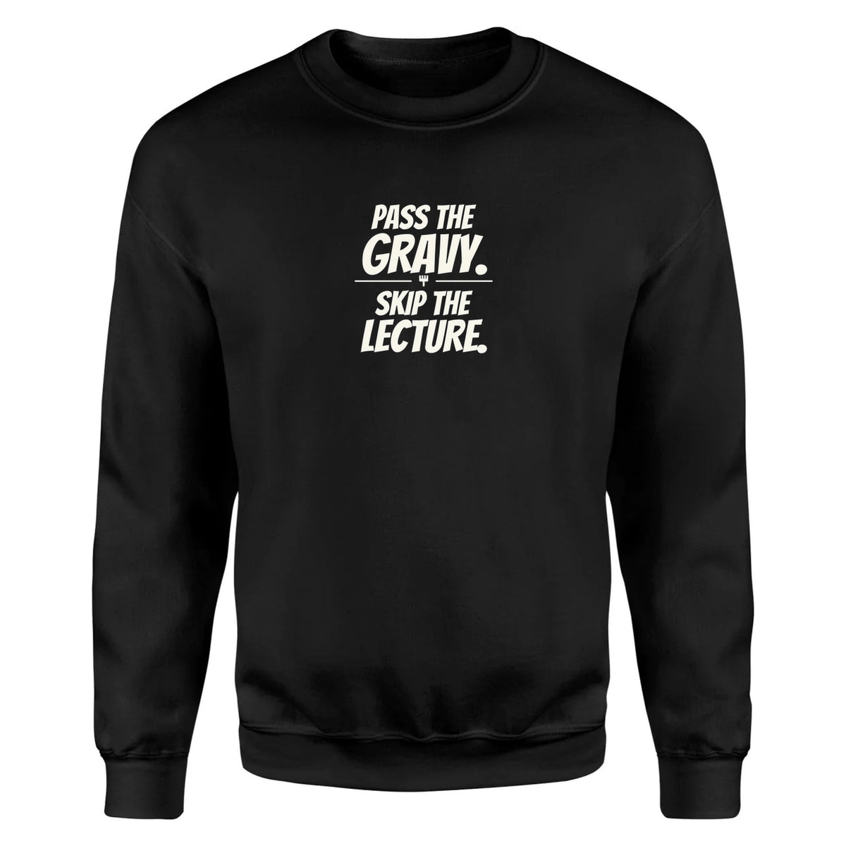 Pass the Gravy. Skip the Lecture. - Unisex Sweatshirt