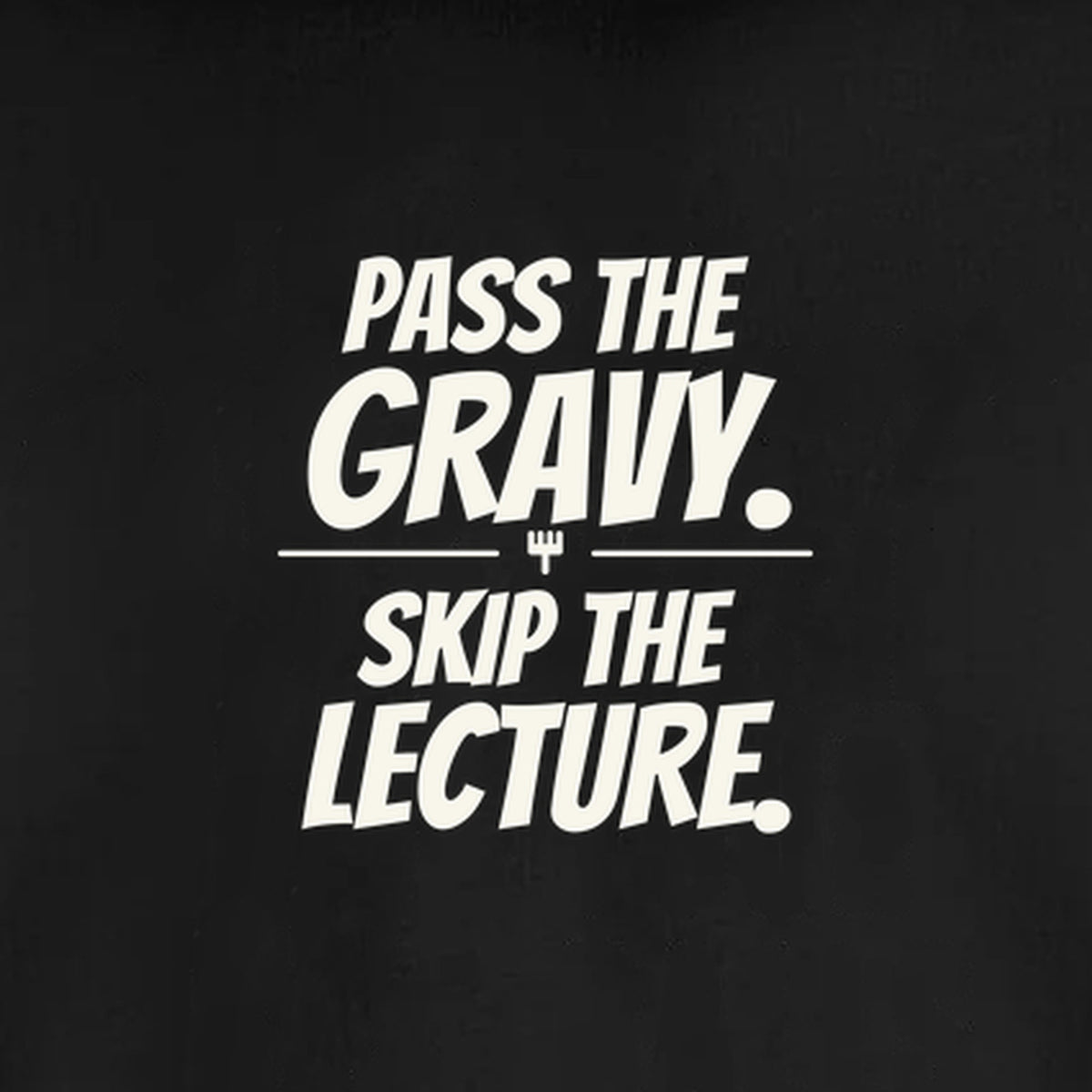 Pass the Gravy. Skip the Lecture. - Unisex Sweatshirt