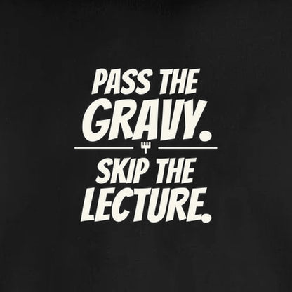 Pass the Gravy. Skip the Lecture. - Unisex Sweatshirt