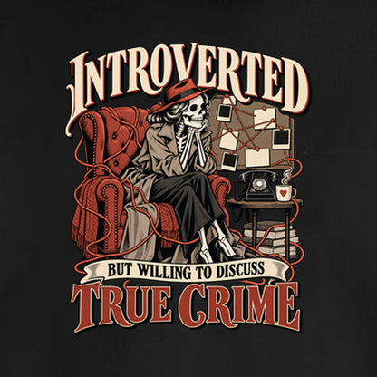 Introverted but Willing to Discuss True Crime - Fleece Sweatshirt