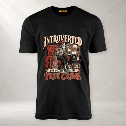 Introverted but Willing to Discuss True Crime - Unisex T-Shirt