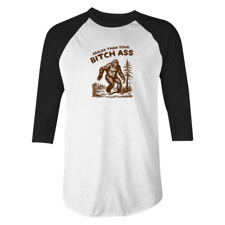 Realer Than Your Bitch Ass - 3/4 Sleeve Raglan