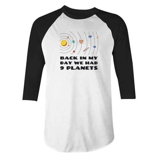 Back in My Day We Had 9 Planets - 3/4 Sleeve Raglan