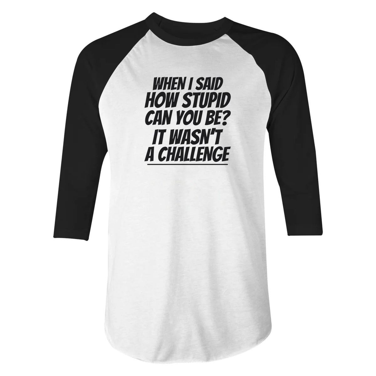 How Stupid Can You Be? - 3/4 Sleeve Raglan