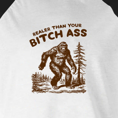 Realer Than Your Bitch Ass - 3/4 Sleeve Raglan