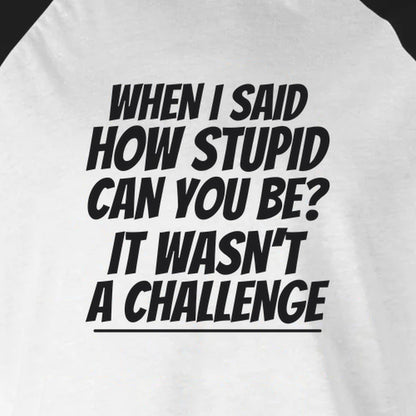 How Stupid Can You Be? - 3/4 Sleeve Raglan
