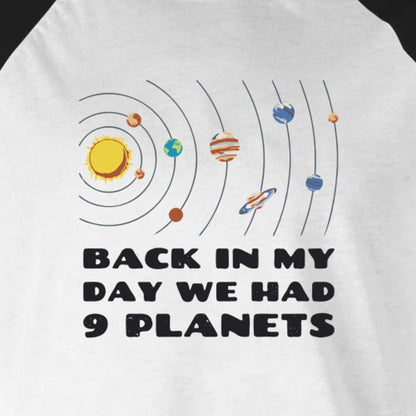 Back in My Day We Had 9 Planets - 3/4 Sleeve Raglan
