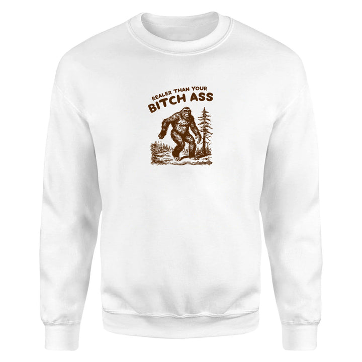 Realer Than Your Bitch Ass - Fleece Sweatshirt