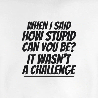 How Stupid Can You Be? - Fleece Sweatshirt