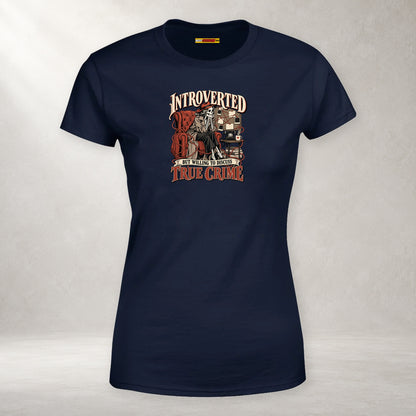Introverted but Willing to Discuss True Crime - Women’s T-Shirt